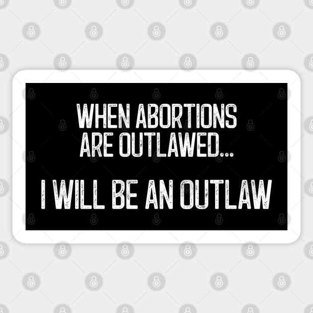 When Abortions Are Outlawed... I Will Be An Outlaw Sticker by Scottish Arms Dealer